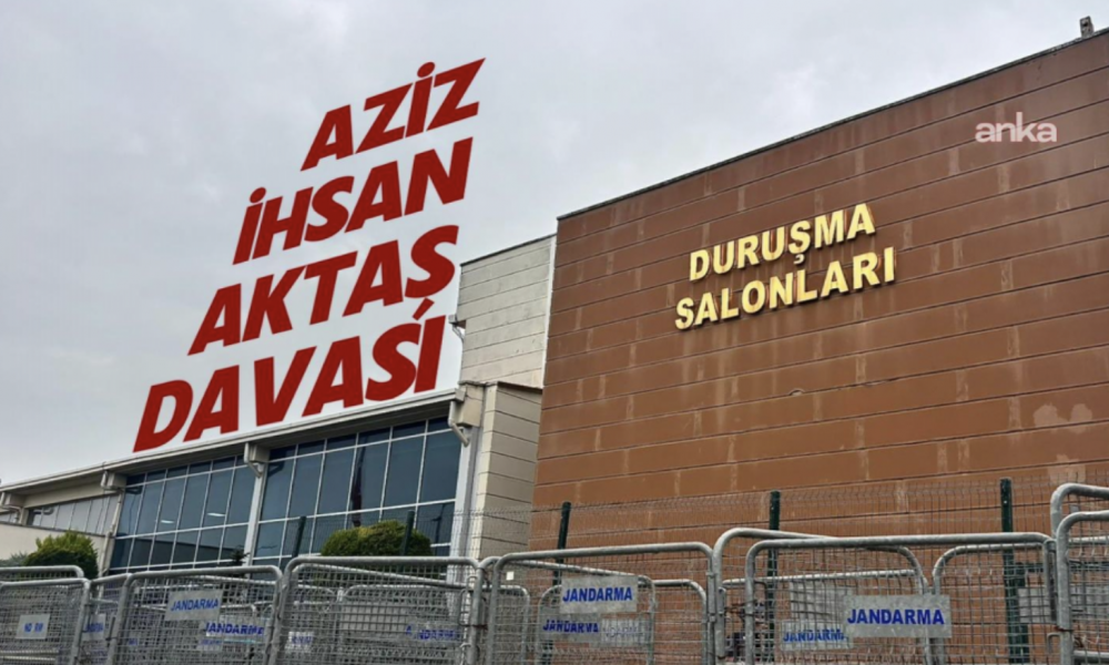 Aziz İhsan Aktaş Davası'nda, esas hakkındaki mütalaa açıklandı, Aktaş'ın 35 eylemden cezalandırılması istendi
